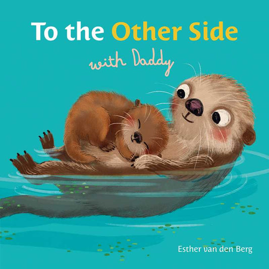 To the Other Side with Daddy by Esther van den Berg: Board Books; 20 pages / English