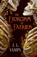 The Exorcism of Faeries- J L Vampa