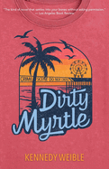 Dirty Myrtle- Kennedy Weible