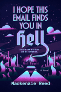 I Hope This Email Finds You in Hell - MacKenzie Reed