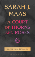 A Court of Thorns & Roses 6- Sarah J. Maas