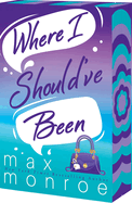 Where I Should've Been- Max Monroe