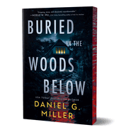 Buried in the Woods Below - Daniel G Miller
