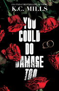 You Could Do Damage Too- K.C. Mills