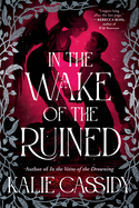 In the Wake of the Ruined- Kalie Cassidy
