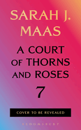 A Court of Thorns & Roses 7- Sarah J. Maas