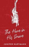 The Hare in His Snare- Juniper Hartmann