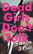Dead Girls Don't Talk by Sandra J Paul